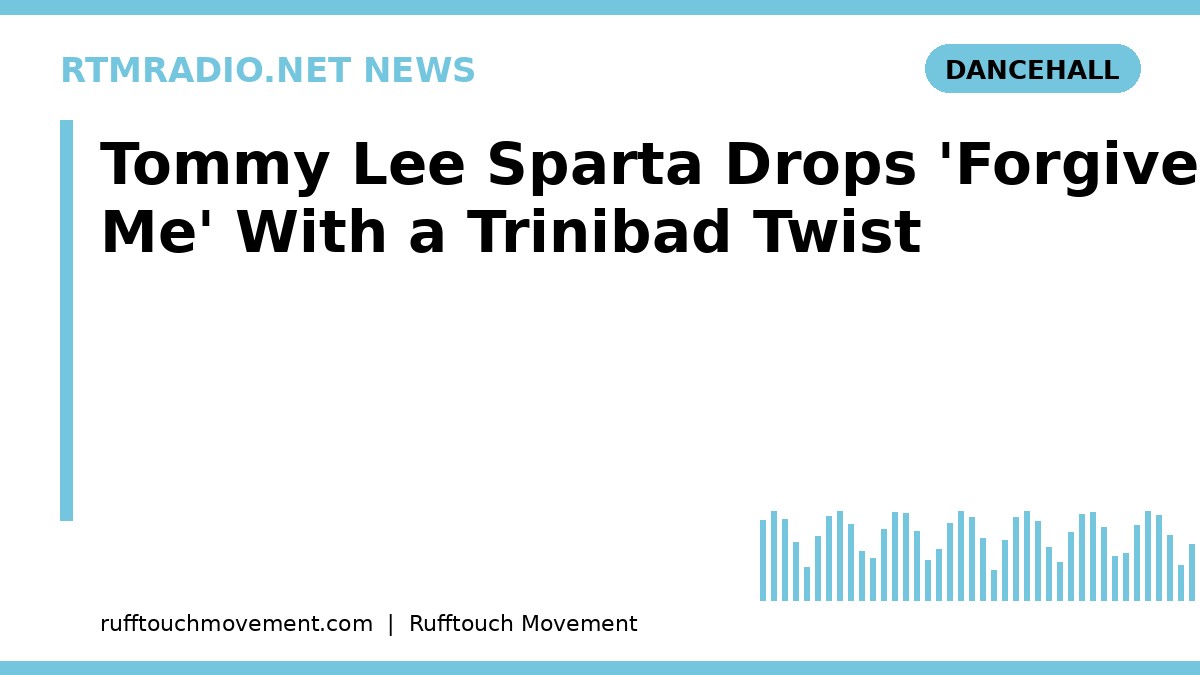 RTMRADIO.NET News card: Tommy Lee Sparta drops 'Forgive Me' with a Trinibad twist (Dancehall)